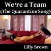 Lilly Brown - We're a Team (The Quarantine Song) - Single